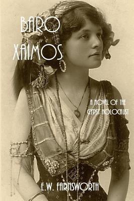 Baro Xaimos: A Novel of the Gypsy Holocaust by Farnsworth, E. W.