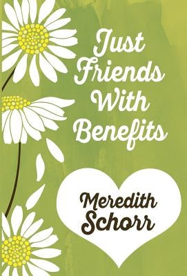 Just Friends with Benefits by Schorr, Meredith