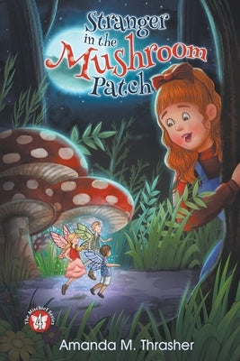 Stranger in the Mushroom Patch by Thrasher, Amanda M.