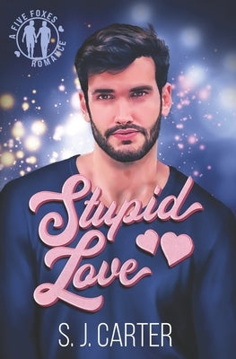 Stupid Love by Carter, S. J.
