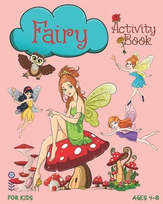 Fairy Activity Book For Kids Ages 4-8: Cute Fairy Activity Book With Mazes, Coloring Pages, Dot To Dot, Trace The Image, Sudoku And More by Publish, Nooga