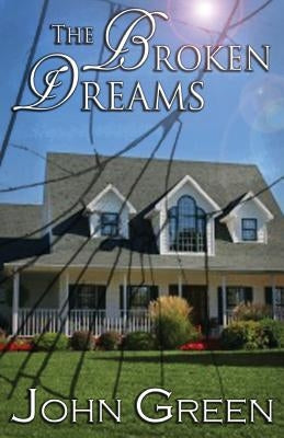 The Broken Dreams by Green, John