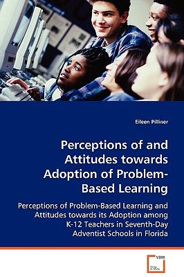 Perceptions of and Attitudes towards Adoption of Problem-Based Learning by Pilliner, Eileen