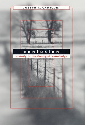 Confusion: A Study in the Theory of Knowledge by Camp, Joseph L.
