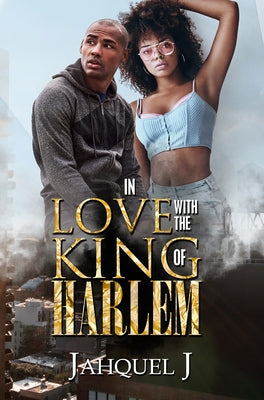 In Love with the King of Harlem by J, Jahquel