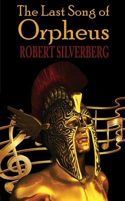 The Last Song of Orpheus by Silverberg, Robert