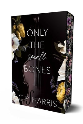 Only the Small Bones by Harris, C. P.
