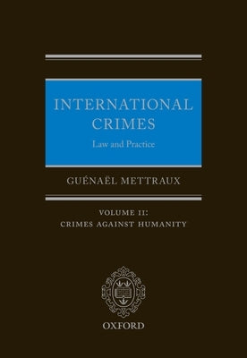 International Crimes: Law and Practice: Volume II: Crimes Against Humanity by Mettraux, Guénaël