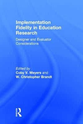Implementation Fidelity in Education Research: Designer and Evaluator Considerations by Meyers, Coby