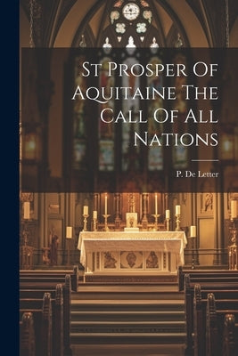 St Prosper Of Aquitaine The Call Of All Nations by De Letter, P.