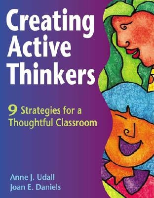 Creating Active Thinkers: 9 Strategies for a Thoughtful Classroom by Udall, Anne J.