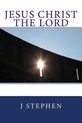 Jesus Christ the Lord by Stephen, Sarah L.