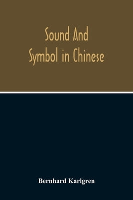 Sound And Symbol In Chinese by Karlgren, Bernhard