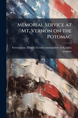 Memorial Service at Mt. Vernon on the Potomac by Freemasons Illinois Grand Commandery O.