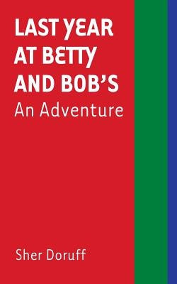 Last Year at Betty and Bob's: An Adventure by Doruff, Sher