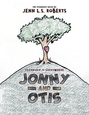Jonny and Otis: Friendship is Everywhere by L. S. Roberts, Jenn