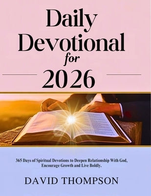 Daily Devotional for 2026: 365 Days of Spiritual Devotions to Deepen Relationship With God Encourage Growth and Live Boldly by Thompson, David