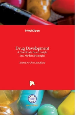 Drug Development: A Case Study Based Insight into Modern Strategies by Rundfeldt, Chris