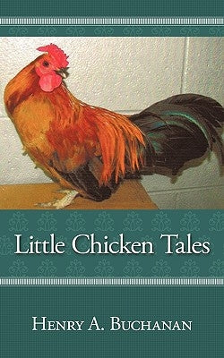 Little Chicken Tales by Buchanan, Henry A.