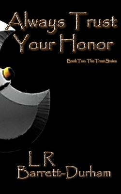 Always Trust Your Honor: The Trust Series - Book Two by Barrett-Durham, L. R.