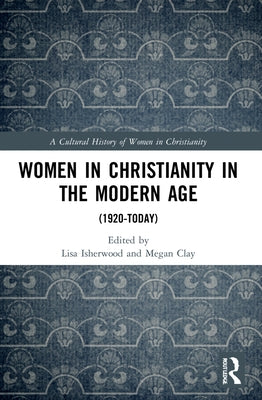 Women in Christianity in the Modern Age: (1920-Today) by Isherwood, Lisa