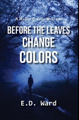 Before the Leaves Change Colors by Ward, E. D.