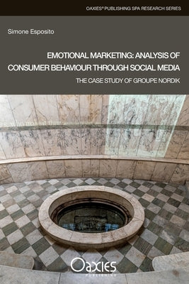 Emotional Marketing: Analysis of Consumer Behaviour Through Social Media: The Case Study of Groupe Nordik by Esposito, Simone