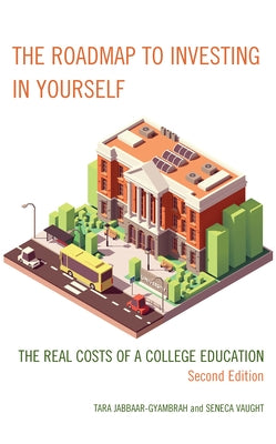 The Roadmap to Investing in Yourself: The Real Costs of a College Education by Jabbaar-Gyambrah, Tara