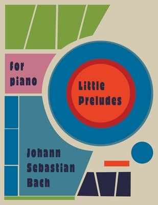 Little Preludes For Piano: By Johann Sebastian Bach by Brand, Evart