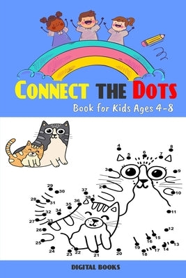 Connect The Dots Book For Kids Ages 4-8: 100 Challenging and Fun Dot to Dot Puzzles for Kids, Toddlers, Boys and Girls Ages 4-6 6-8, Dot-to-Dot Puzzle by Books, Digital