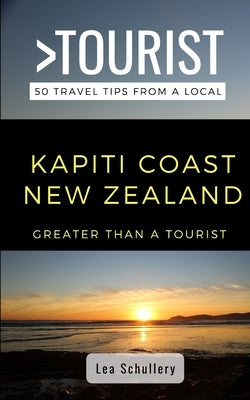 Greater Than a Tourist- Kapiti Coast New Zealand: 50 Travel Tips from a Local by Tourist, Greater Than a.