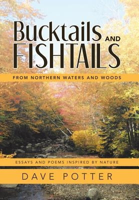 Bucktails and Fishtails: From Northern Waters and Woods by Potter, Dave