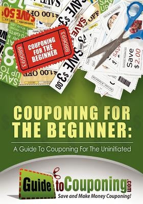 Couponing for the Beginner: A Guide to Couponing for the Uninitiated by Dean, Jenny