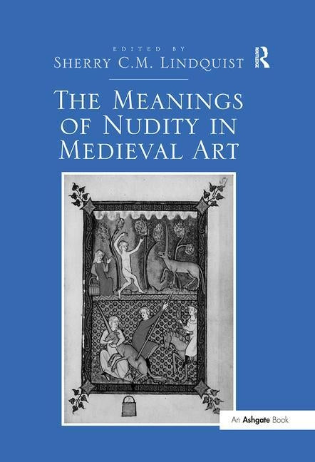 The Meanings of Nudity in Medieval Art by Lindquist, Sherry C. M.