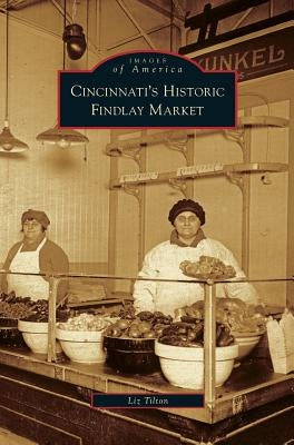 Cincinnati's Historic Findlay Market by Tilton, Liz