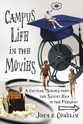 Campus Life in the Movies: A Critical Survey from the Silent Era to the Present by Conklin, John E.