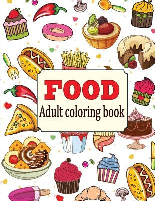 Food: An Adult Coloring Book with Fun, Easy, and Relaxing Coloring Pages: Delicious Food by Oancea, Camelia