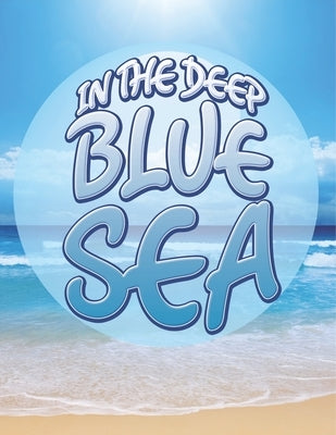 In the Deep Blue Sea by Speedy Publishing LLC