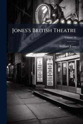 Jones's British Theatre; Volume 10 by Jones, William