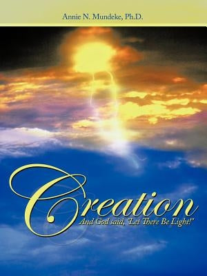 Creation: And God Said, Let There Be Light! by Mundeke Ph. D., Annie N.