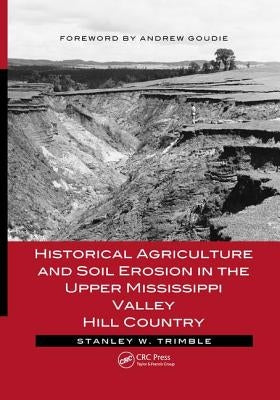 Historical Agriculture and Soil Erosion in the Upper Mississippi Valley Hill Country by Trimble, Stanley W.