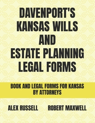 Davenport's Kansas Wills And Estate Planning Legal Forms by Maxwell, Robert