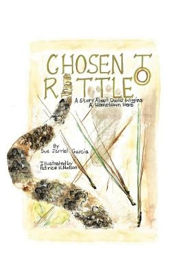 Chosen to Rattle: A Story about David Wiggins, a Hometown Hero by Garcia, Sue Jarriel