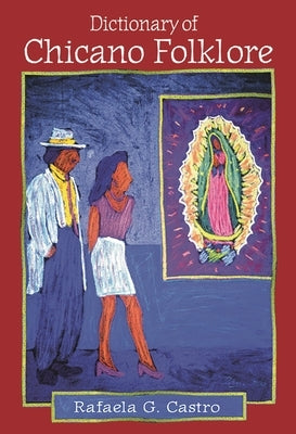 Dictionary of Chicano Folklore by Castro, Rafaela