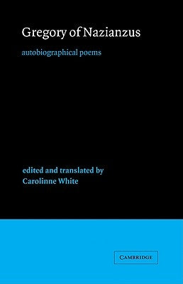 Gregory of Nazianzus: Autobiographical Poems by Gregory, Of Nazianzus