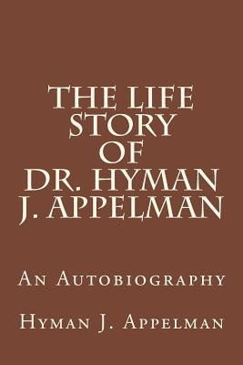 The Life Story of Dr. Hyman J. Appelman by Appelman, Hyman J.