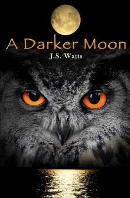 A Darker Moon by Watts, J. S.