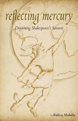 Reflecting Mercury: Dreaming Shakespeare's Sonnets by Abdulla, Raficq