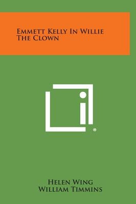 Emmett Kelly in Willie the Clown by Wing, Helen
