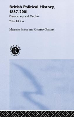 British Political History, 1867-2001: Democracy and Decline by Pearce, Malcolm